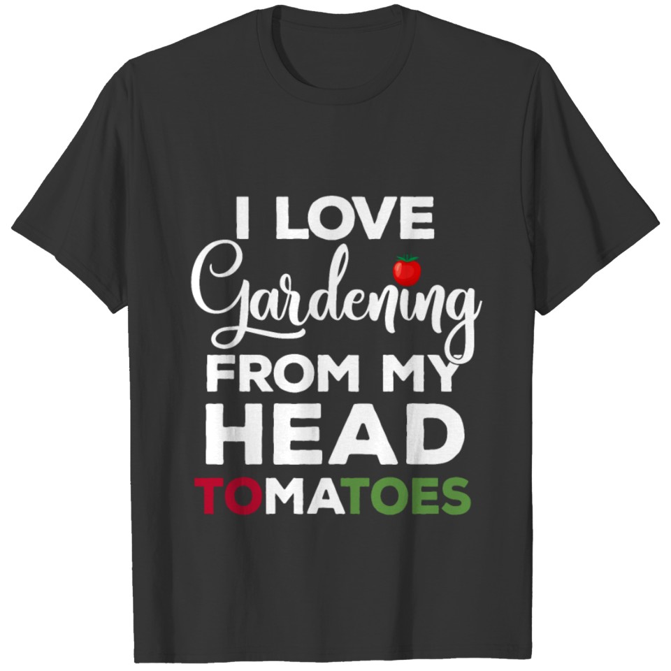 I love gardening from my head tomatoes T-shirt