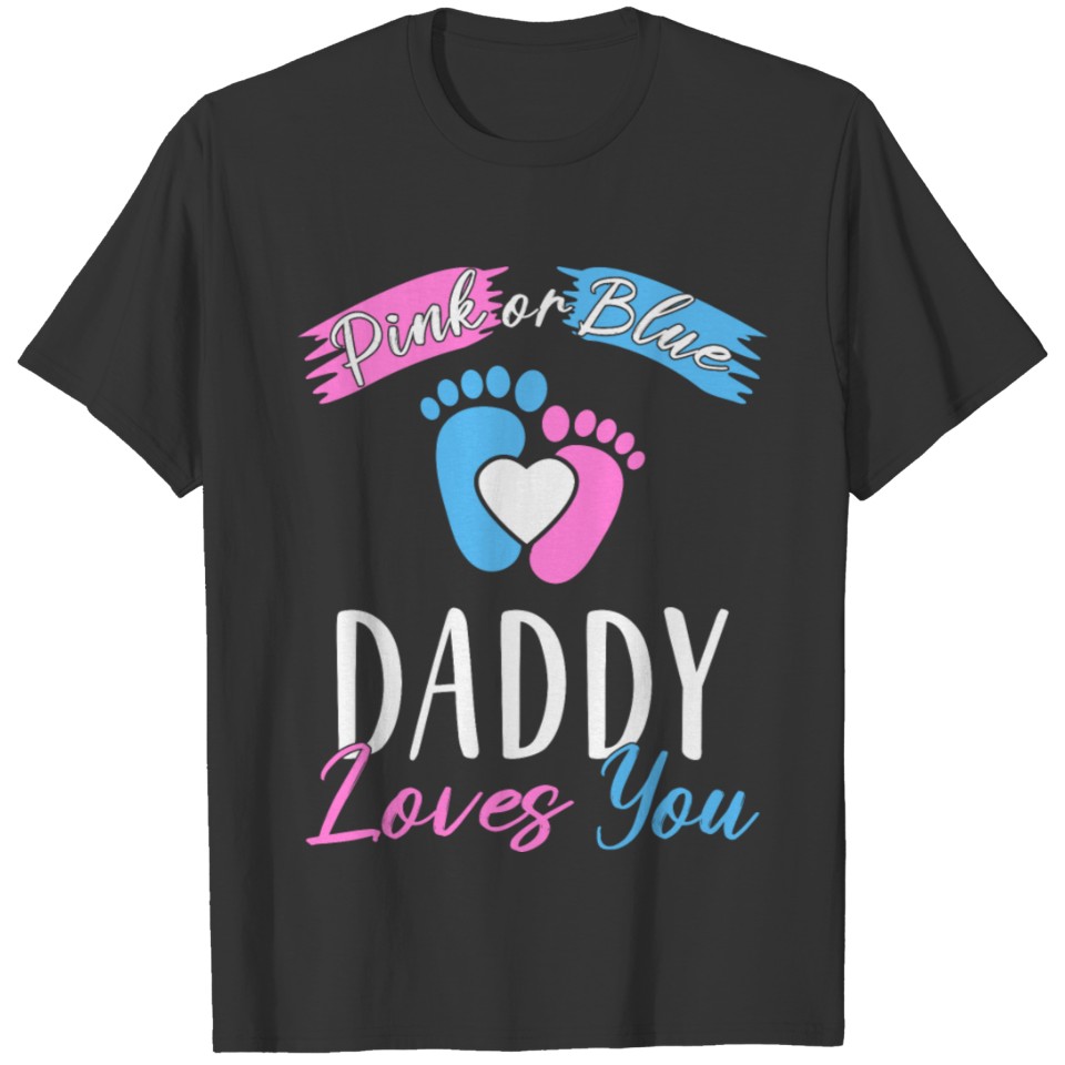 Pink or Blue daddy Loves You - Gender Reveal T-shirt
