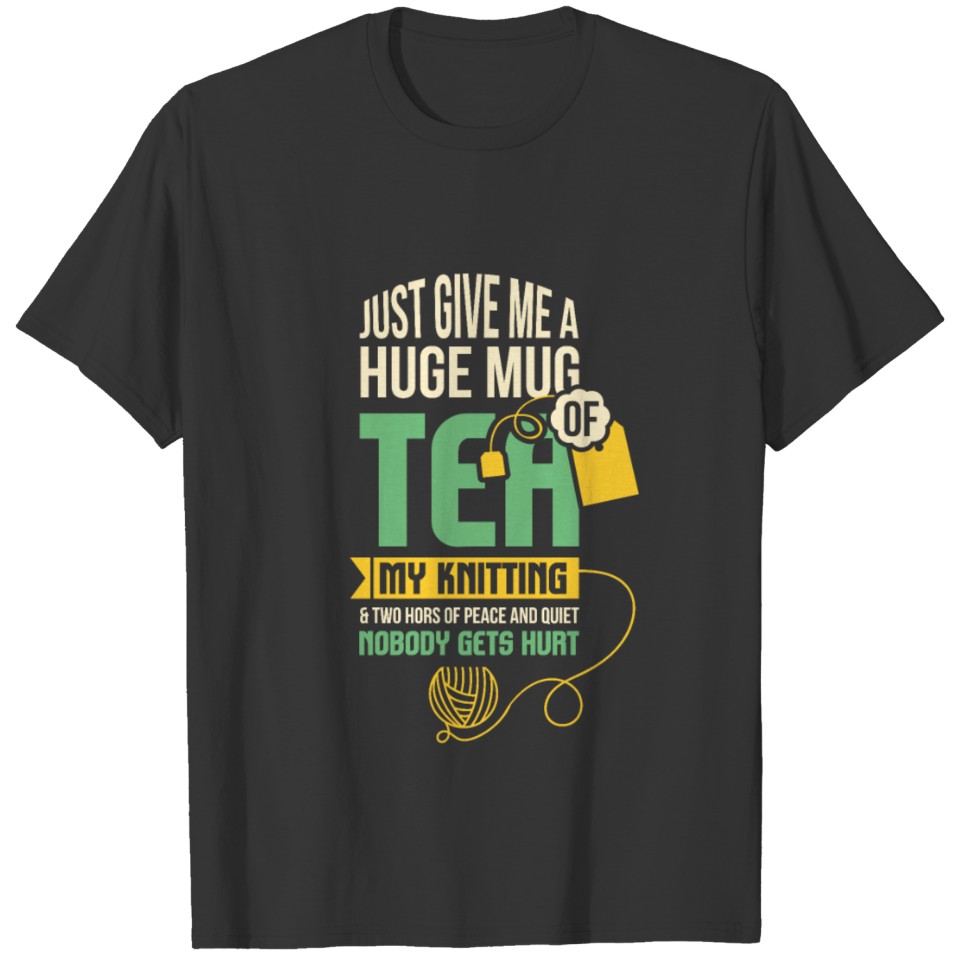 Just Give Me A Huge Mug Of Tea, My Knitting T-shirt