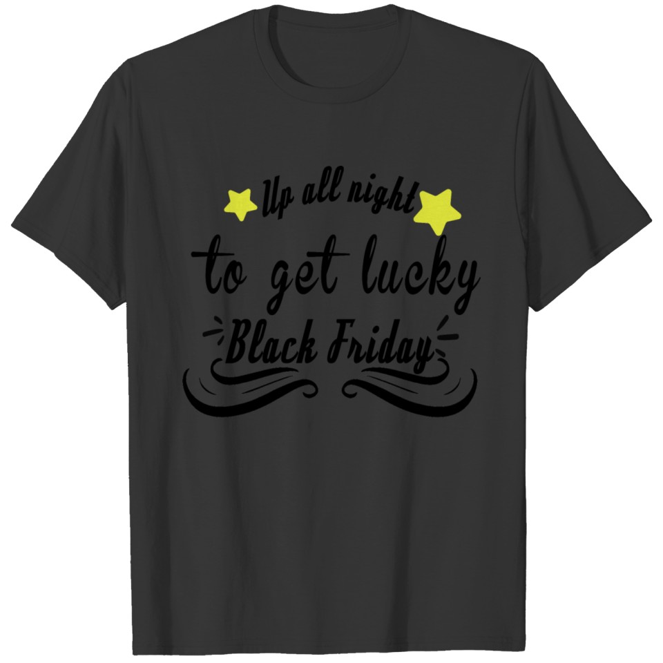 Up all night to get lucky Black Friday T Shirts