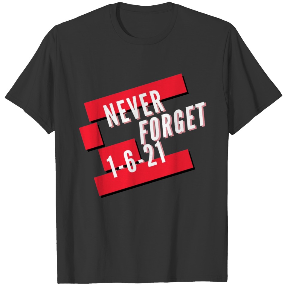 Never Forget 1-6-21 T-shirt