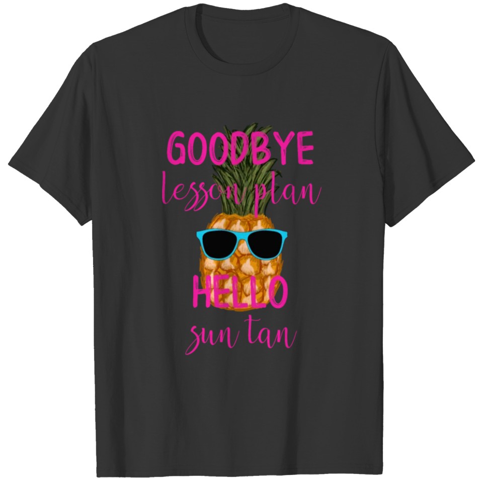 Goodbye Lesson Plan Hello Sun tan Pineapple End T-shirt