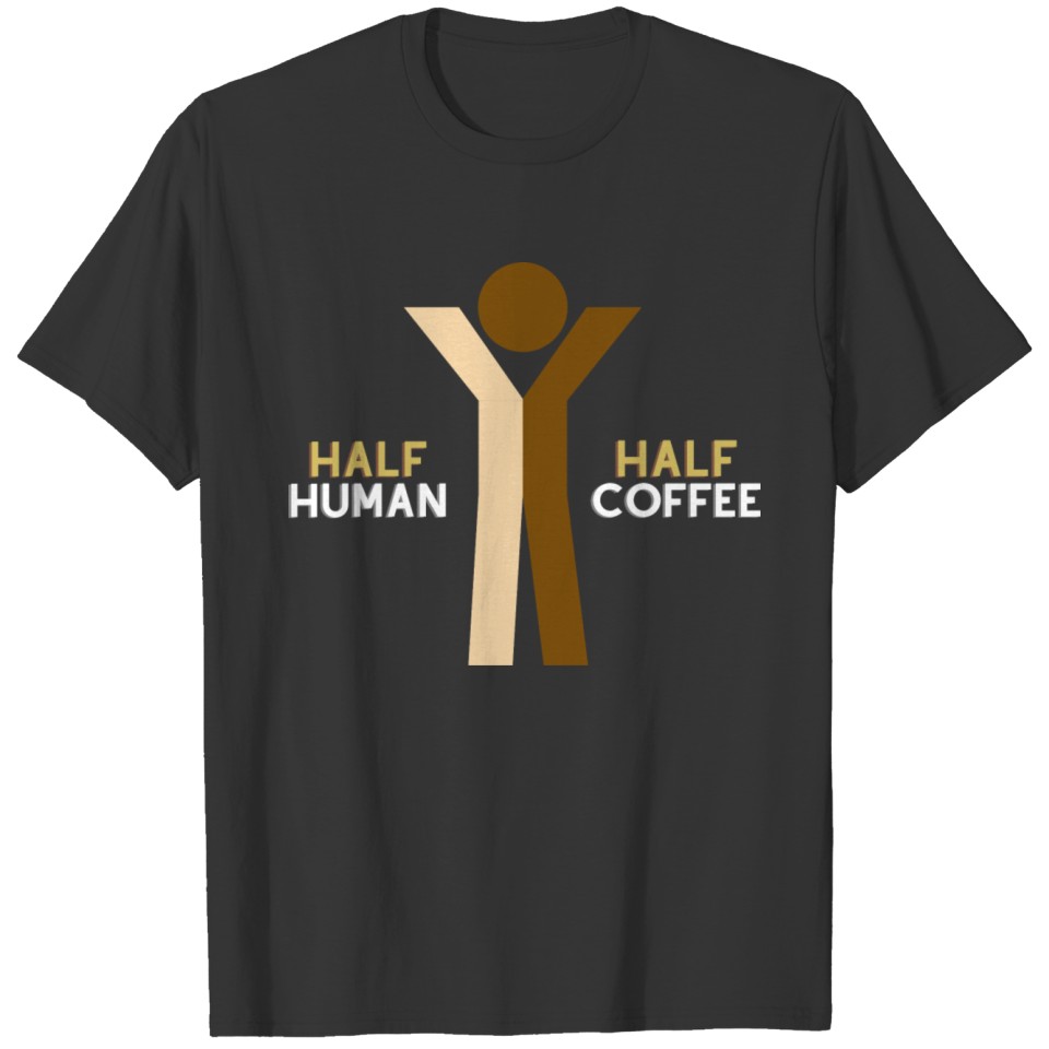 HALF HUMAN HALF COFFEE T-shirt