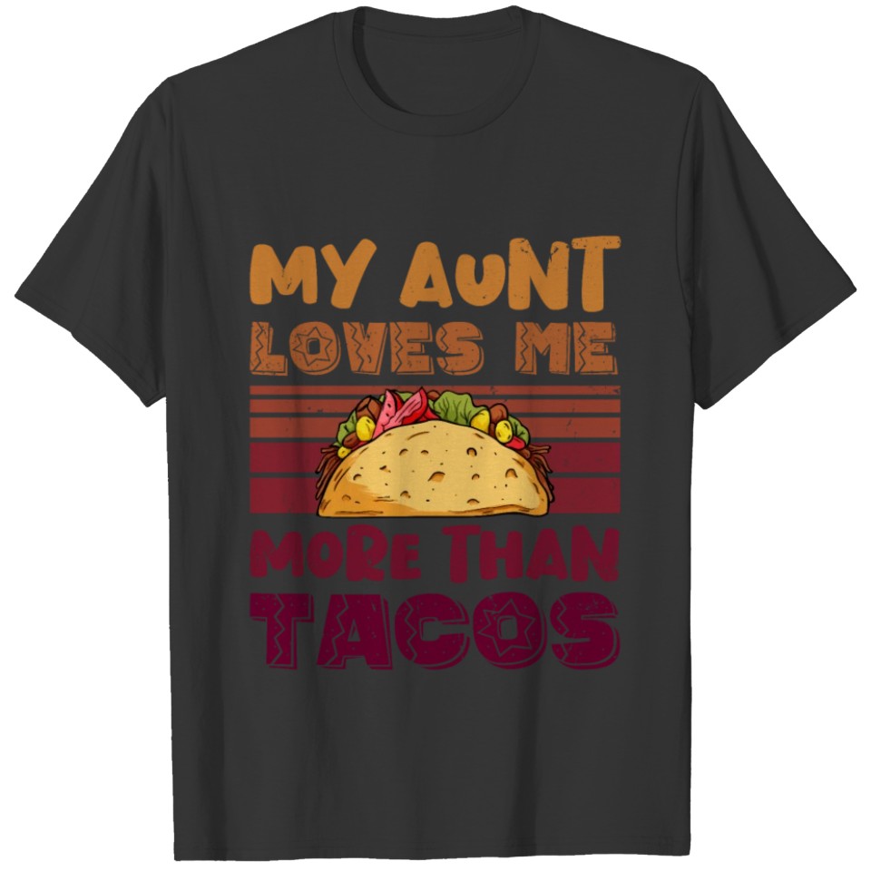 My Aunt Loves Me More Than Tacos For Mexican Girls T Shirts