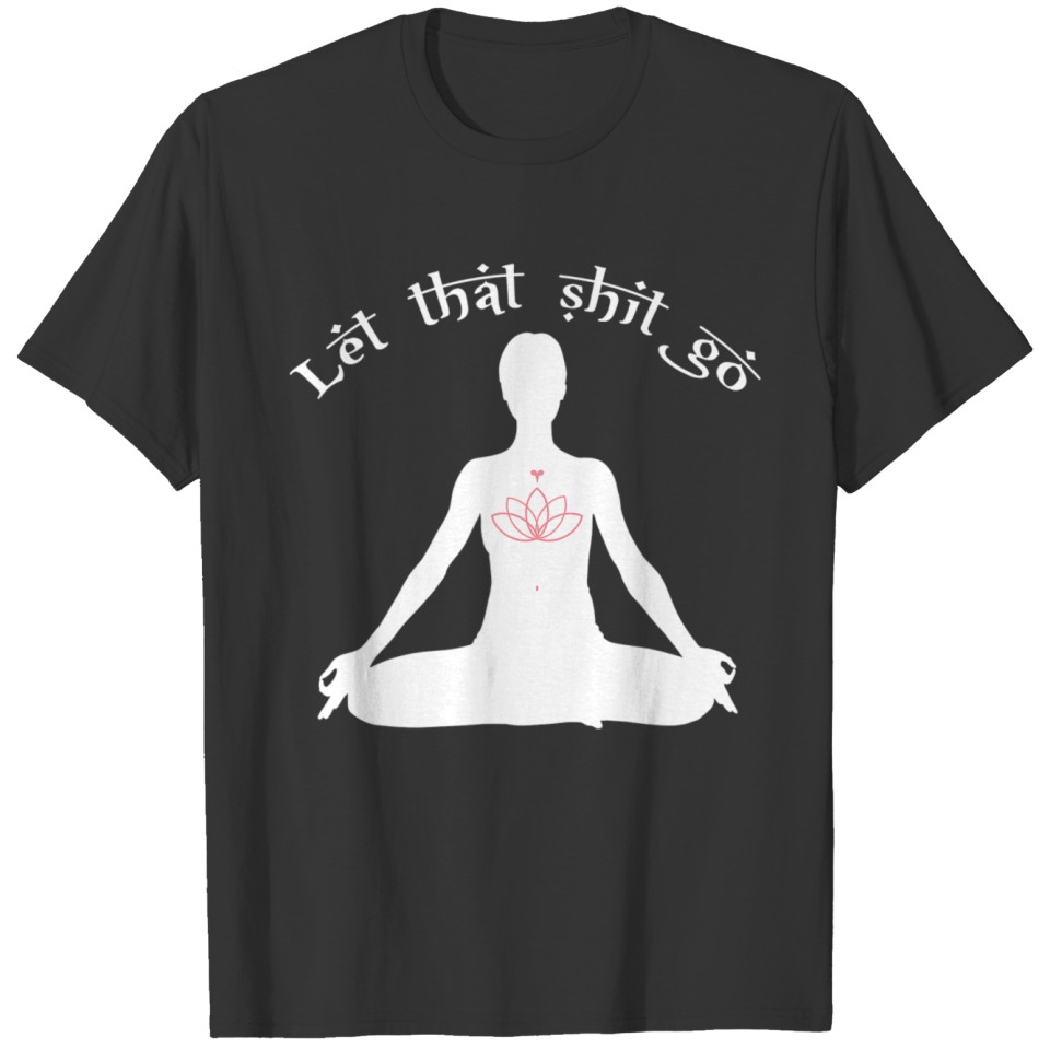 Funny Yoga Gift Let That Shit Go Keep Calm Yogi T-shirt
