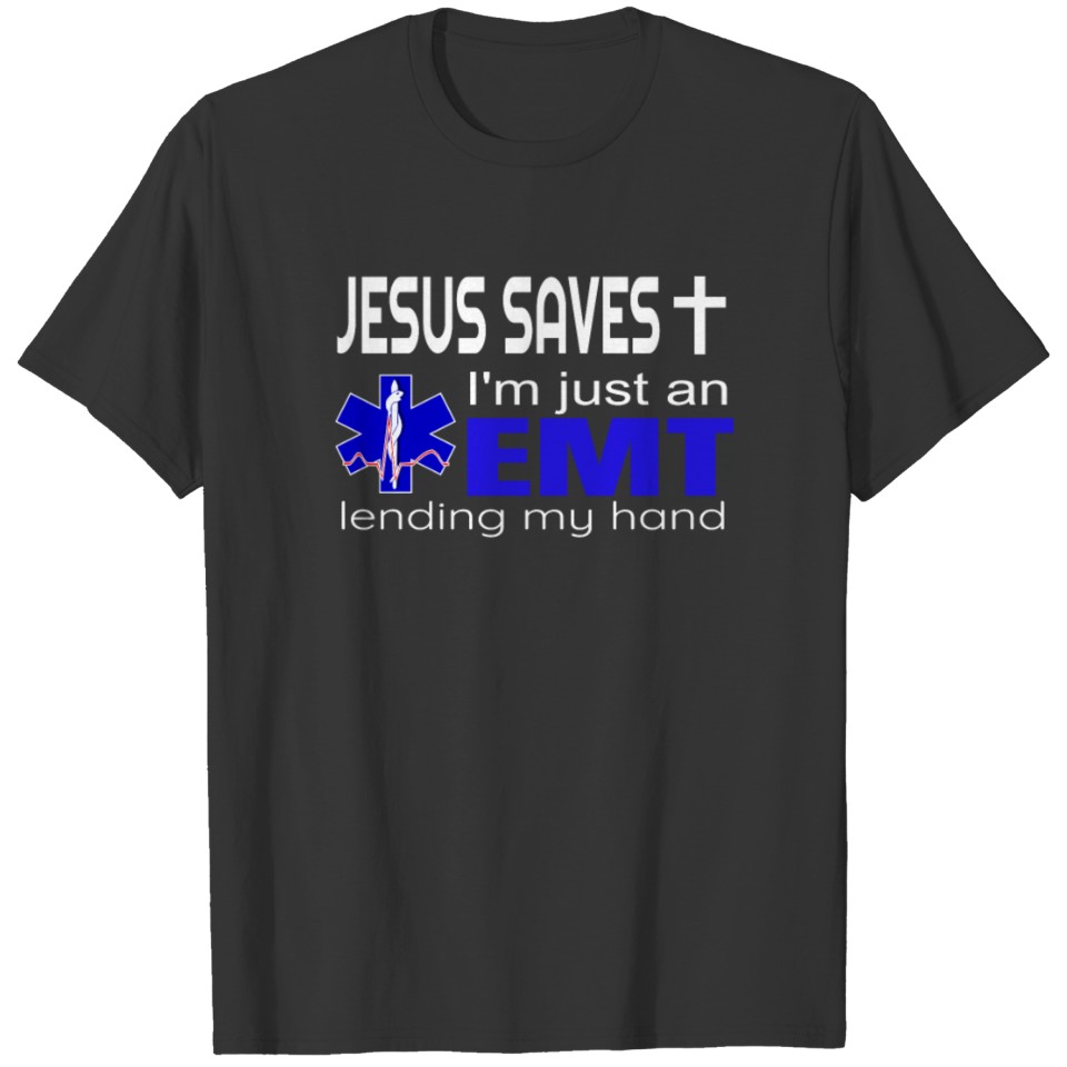 Jesus saves I'm just an emt Lending my hand Parame T Shirts