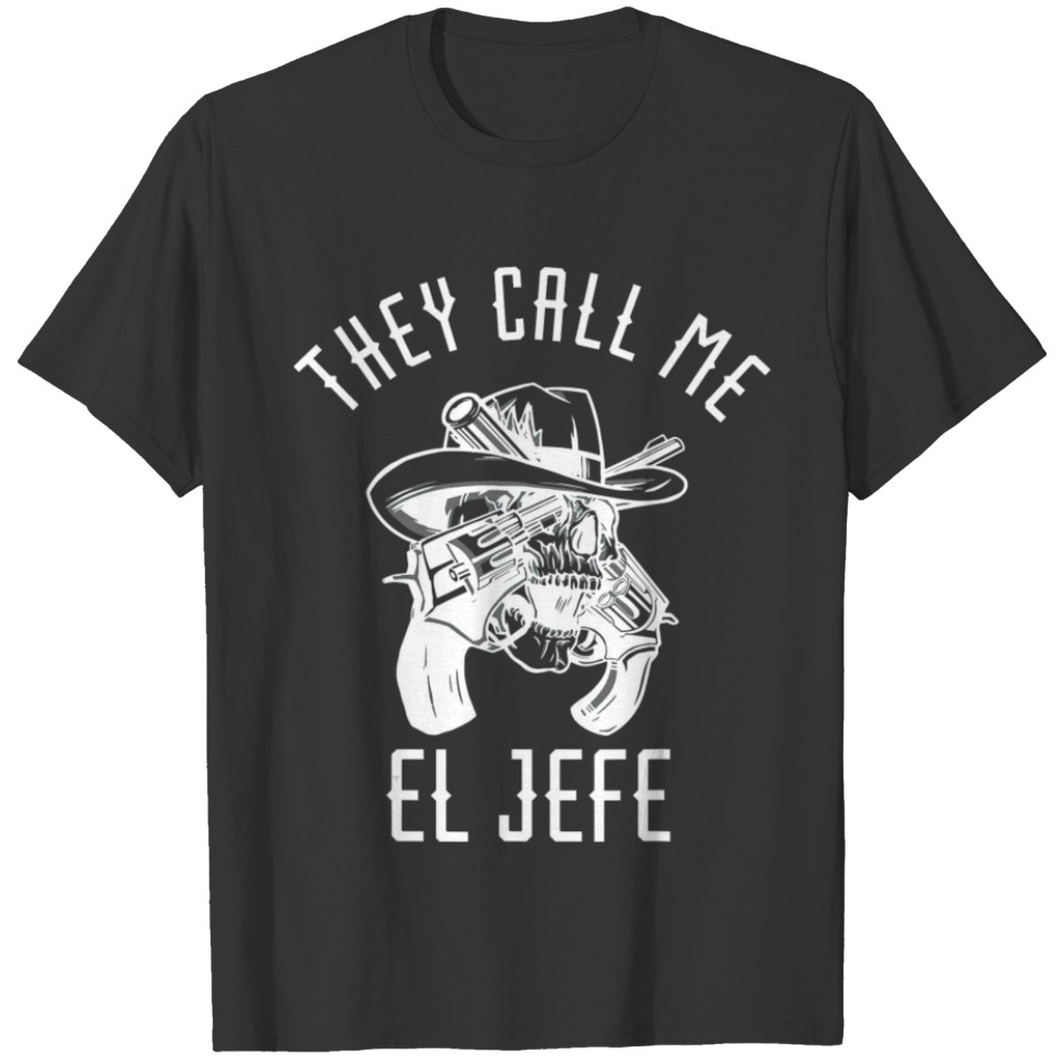 They Call Me El Jefe Mexican Boss Chef Mexico T Shirts