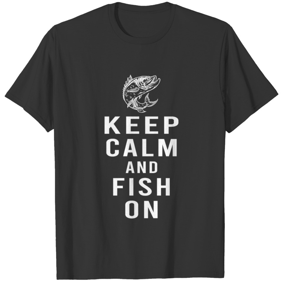Keep Calm Fish On Fishing Rod Fisherman Fisher T-shirt