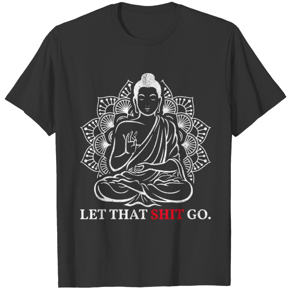 Let That Shit Go Buddha Meditation Workout Yoga T-shirt