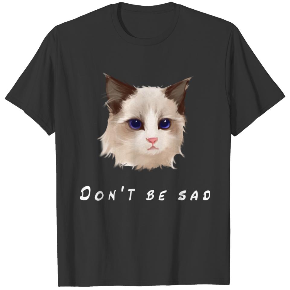 Don t be sad , Cats T-shirt T-shirt