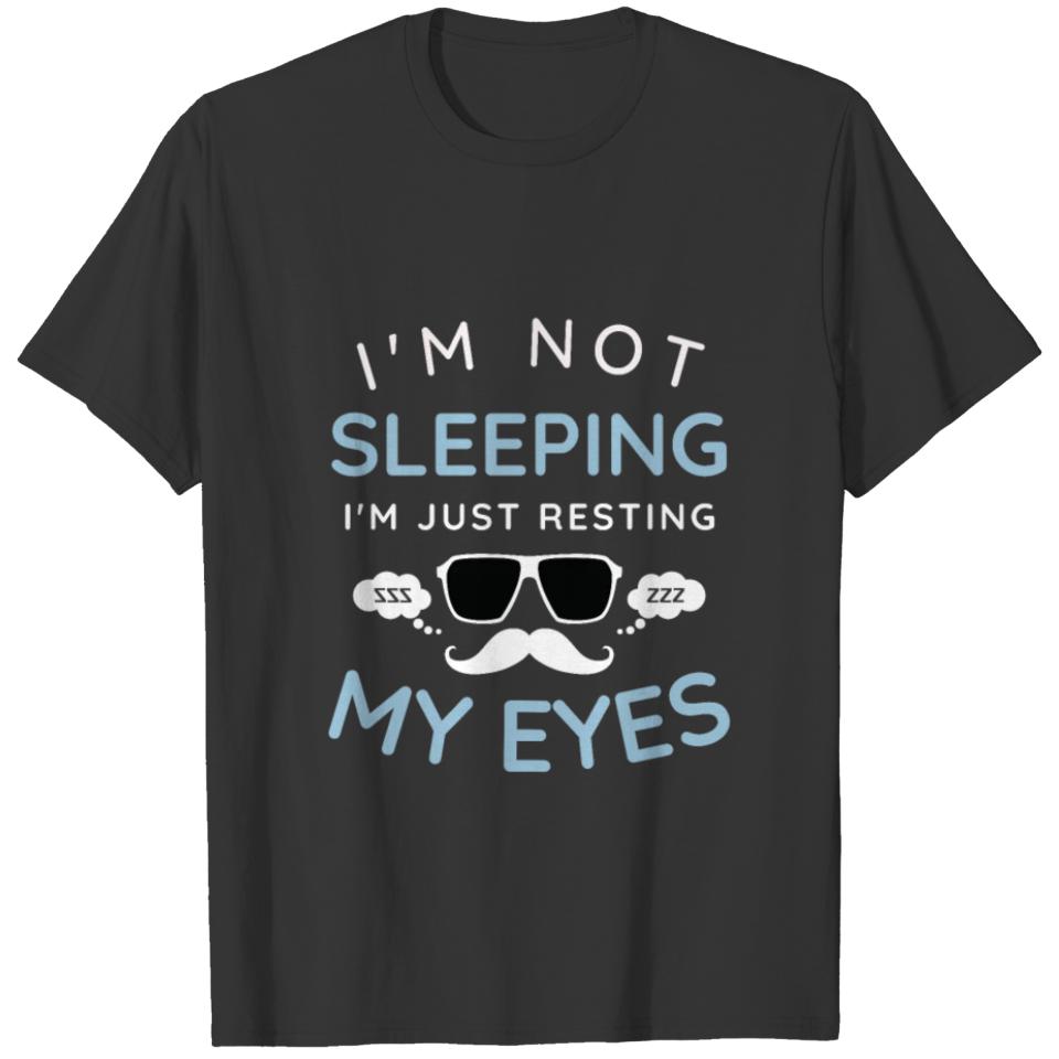 I'm Not Sleeping I'm Just Resting My Eyes T-shirt