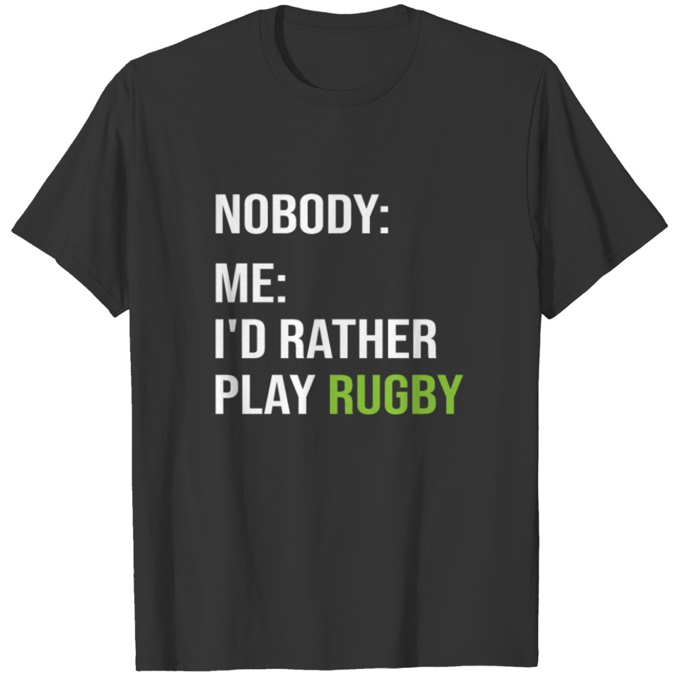 Funny Rugby Meme I'd Rather Play Rugby T-shirt