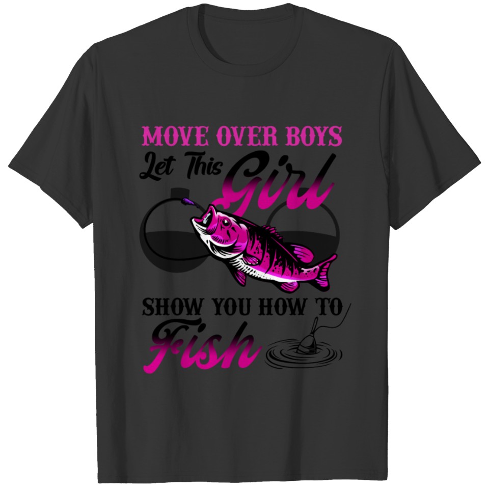 Move Over Boys Let This Girl Show You How To Fish T-shirt
