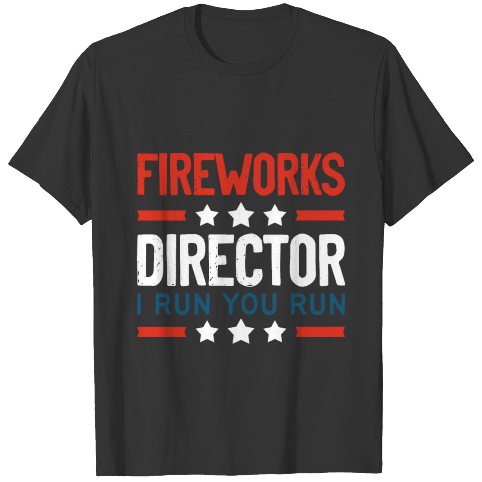 Fireworks Director I RUN YOU RUN Firework American T-shirt