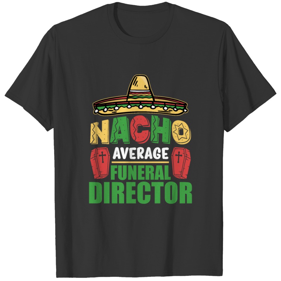 Nacho Average Funeral Director Mortician Mortuary T-shirt
