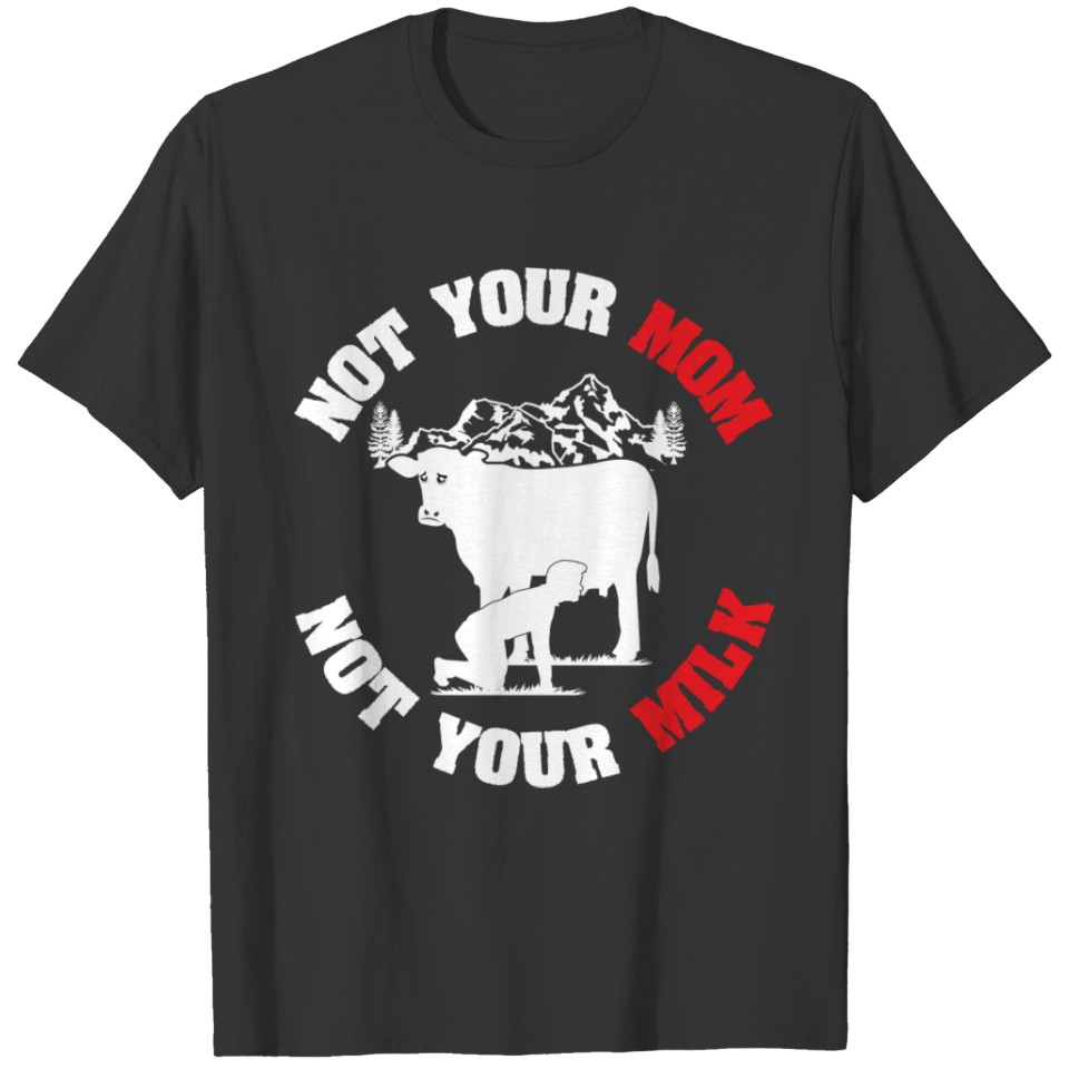 Not Your Mom Not Your Milk - Vegan T-shirt