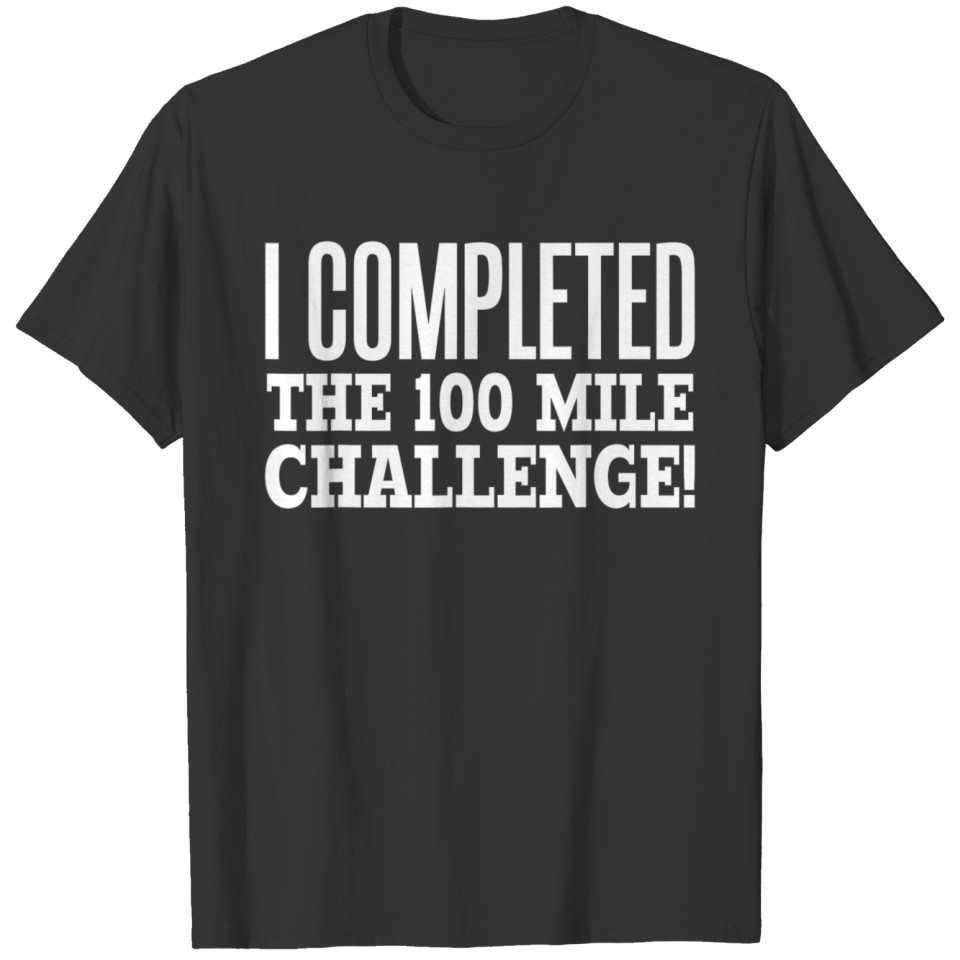 I Completed the 100 Mile Challenge Running Race T T-shirt