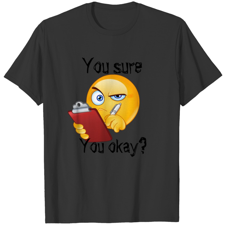 You sure you okay? | funny curious emo design T-shirt