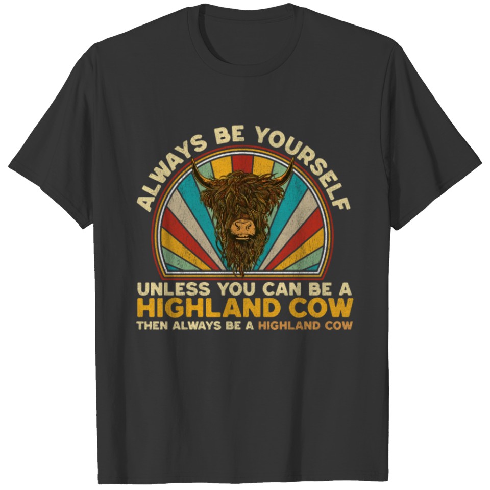 A Highland Cow Then Always Be A Highland Cow T-shirt