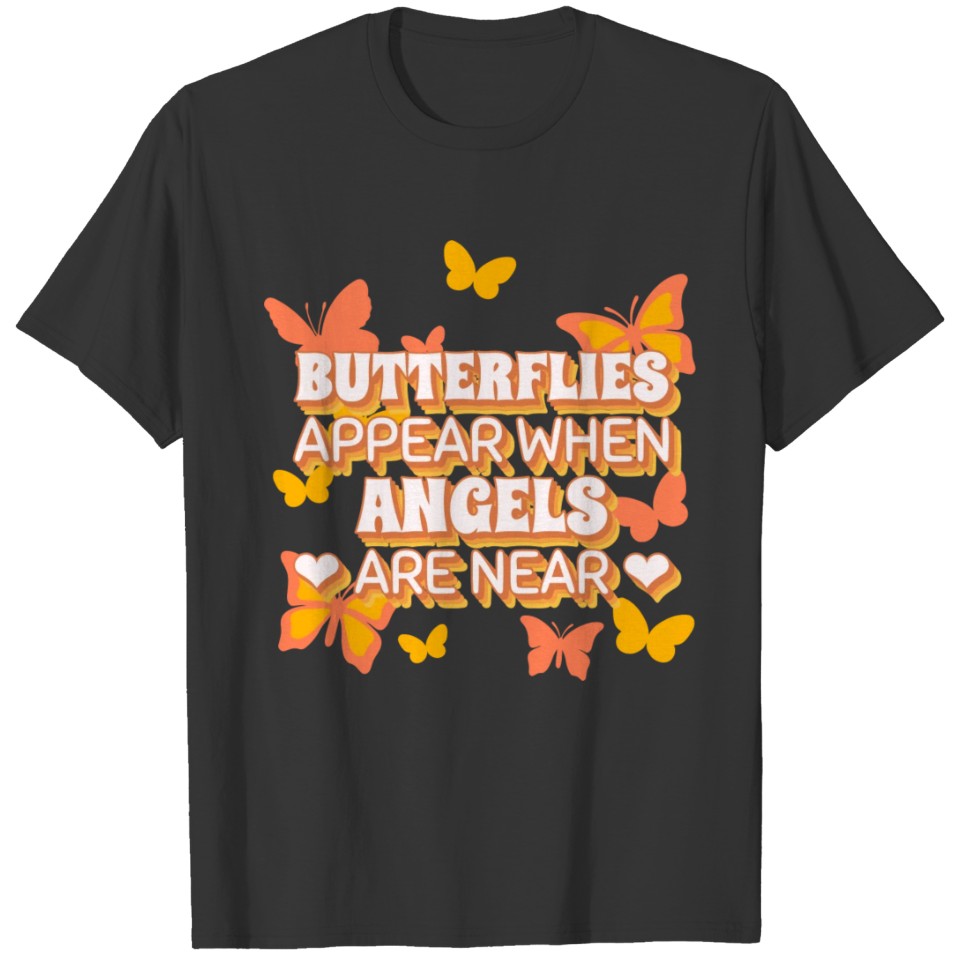 Cute Butterfly Butterflies Appear When Angels AreG T Shirts