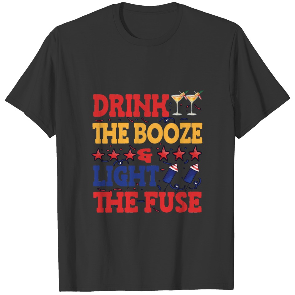 Drink The Booze Light The Fuse - Proud American T-shirt