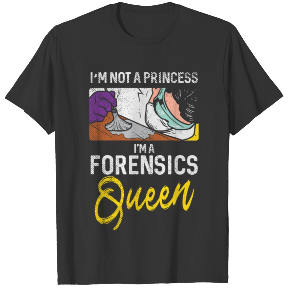 I'm Not A Princess I'm A Forensics Queen T-shirt