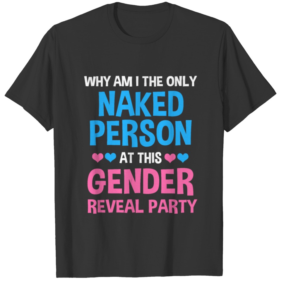 Gender Reveal Why Am I The Only Naked Person T-shirt