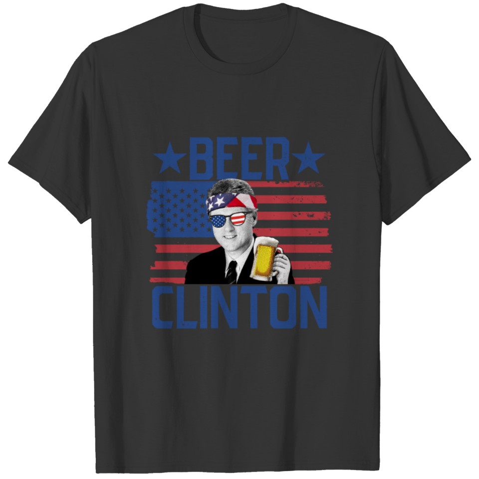 Beer Clinton 4th Of July Drinking Bill Clinton T Shirts