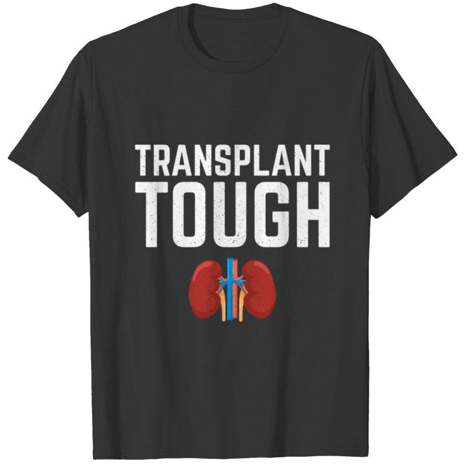 Transplant Tough Kidney Organ Surgery Dialysis T-shirt