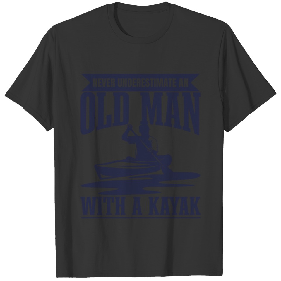 Never Underestimate To Old Man With A Kayak T-shirt