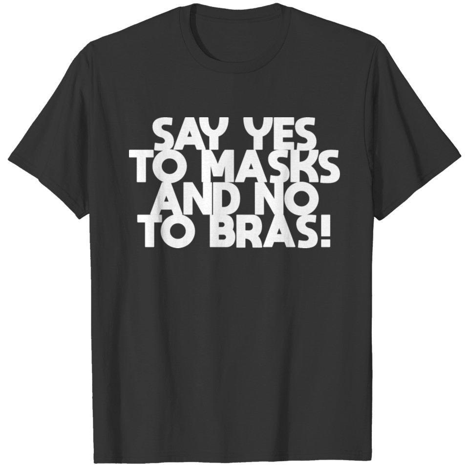 Say Yes to Masks and No to Bras T-shirt
