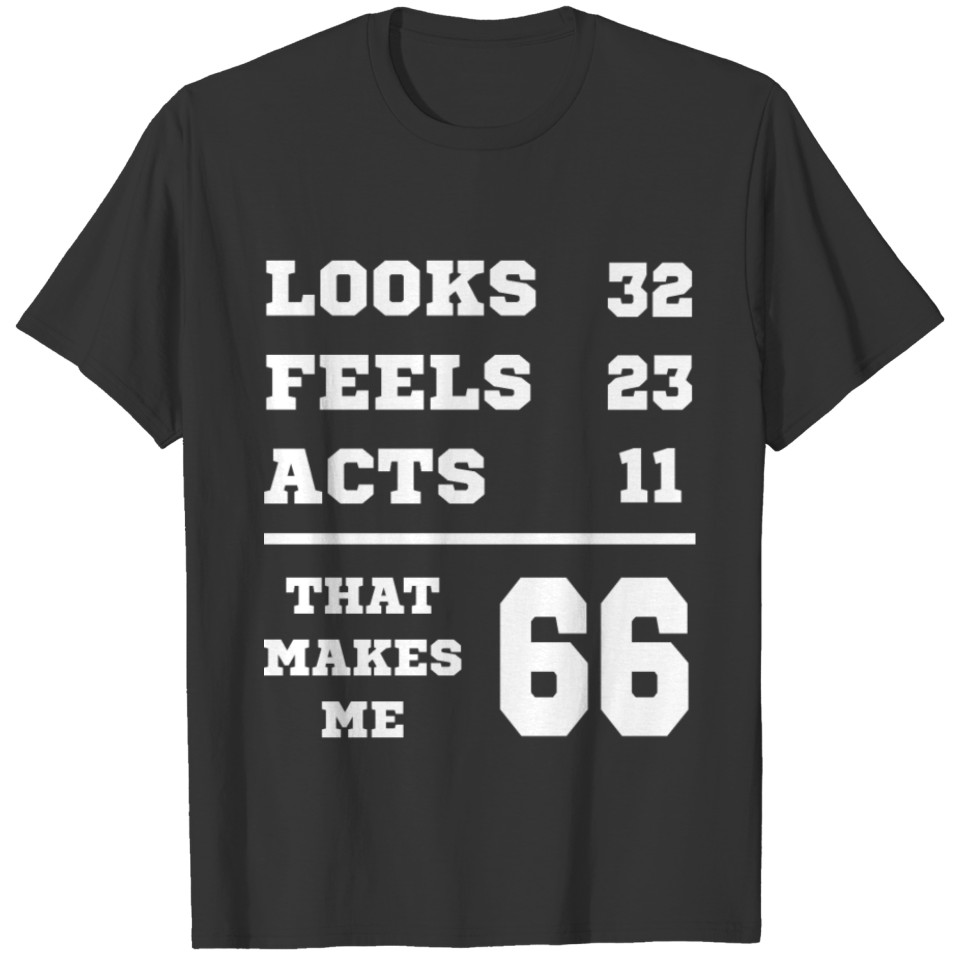 LOOKS FEELS ACTS 66 Birthday Dad T-shirt