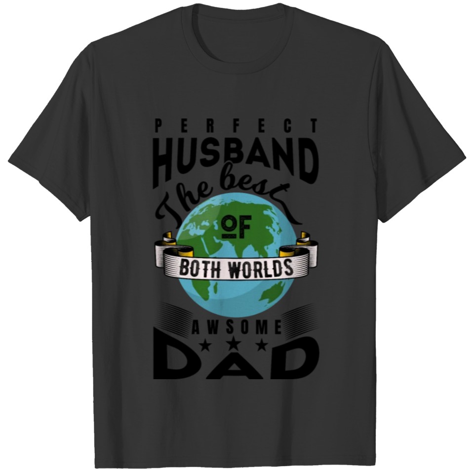 Perfect Husband awesome dad the best of both world T-shirt