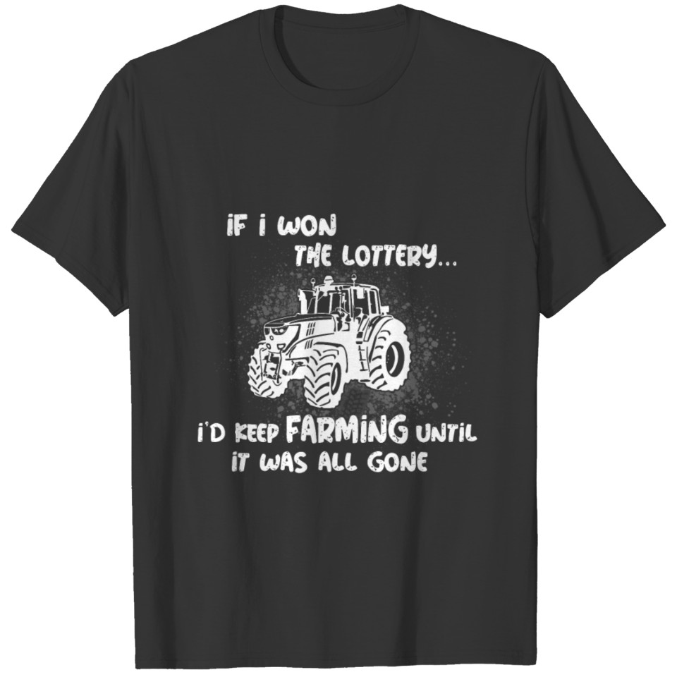 I d Keep Farming Until It Was All Gone copy T-shirt