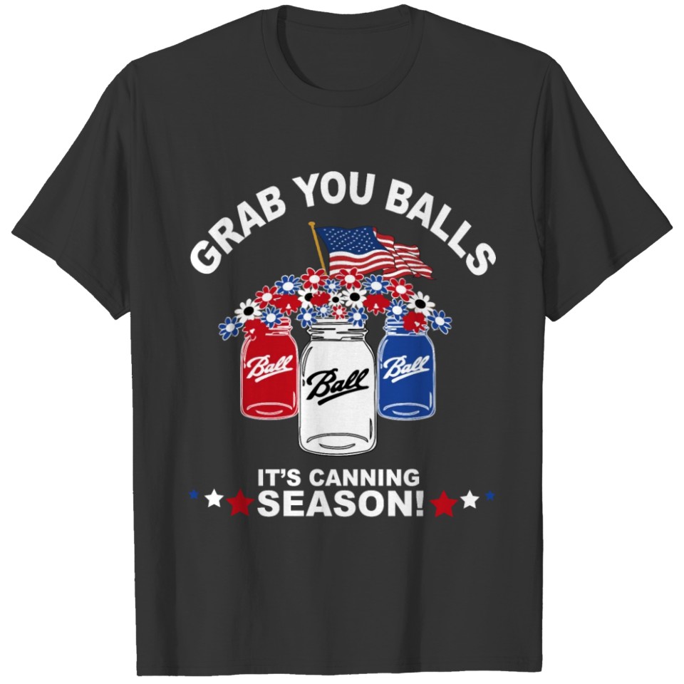 Grab Your Balls Its Canning Season 4th Of July T-shirt