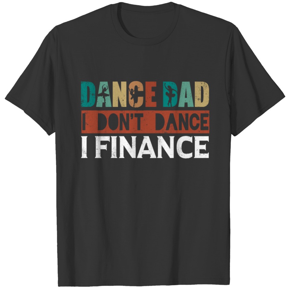 Dance Dad Don't Dance Finance Father T-shirt