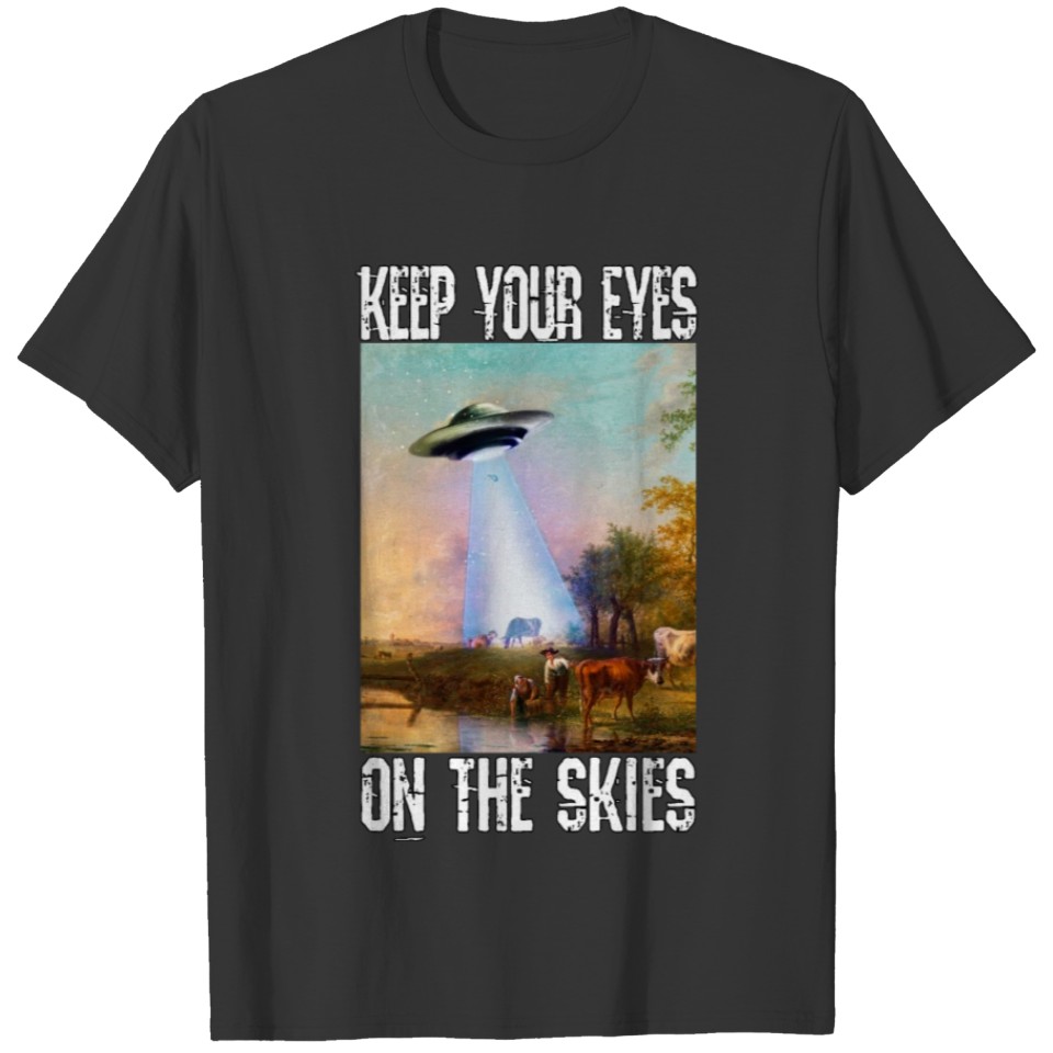 Keep your eyes on the skies - I Believe T-shirt