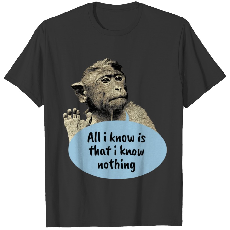 All i know is that i know nothing - Smart monkey T Shirts