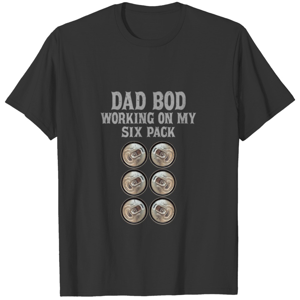 Dad Bod Working On My Six Pack Funny Beer Day T Shirts