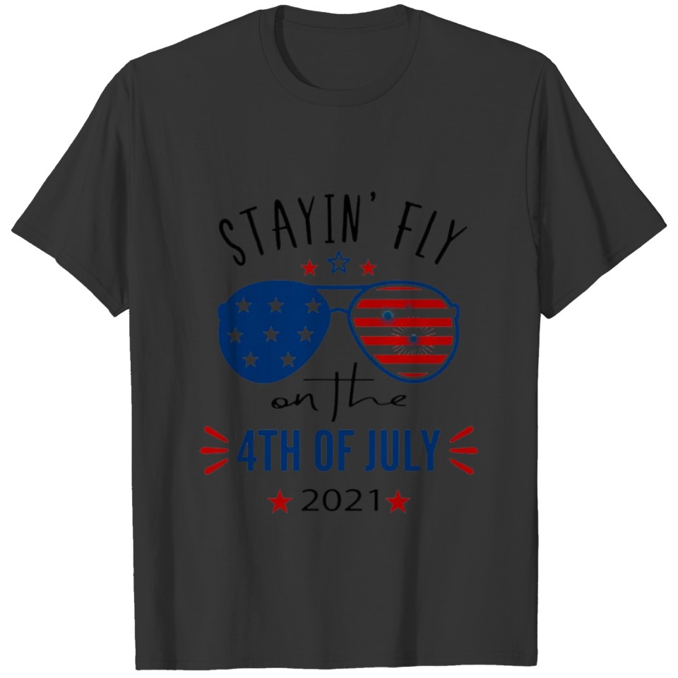 STAYIN FLY ON THE 4YH OF JULY 2021 GLASSES T-shirt