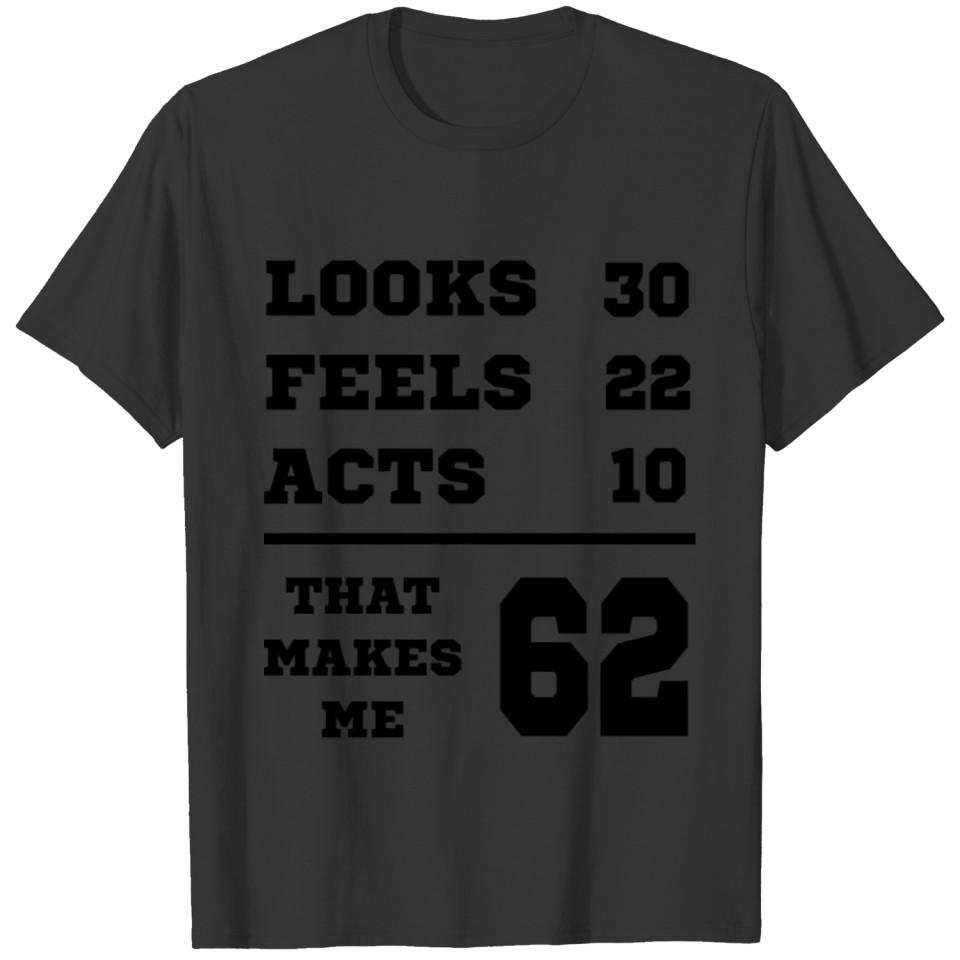 LOOKS FEELS ACTS 62 Birthday Dad T-shirt