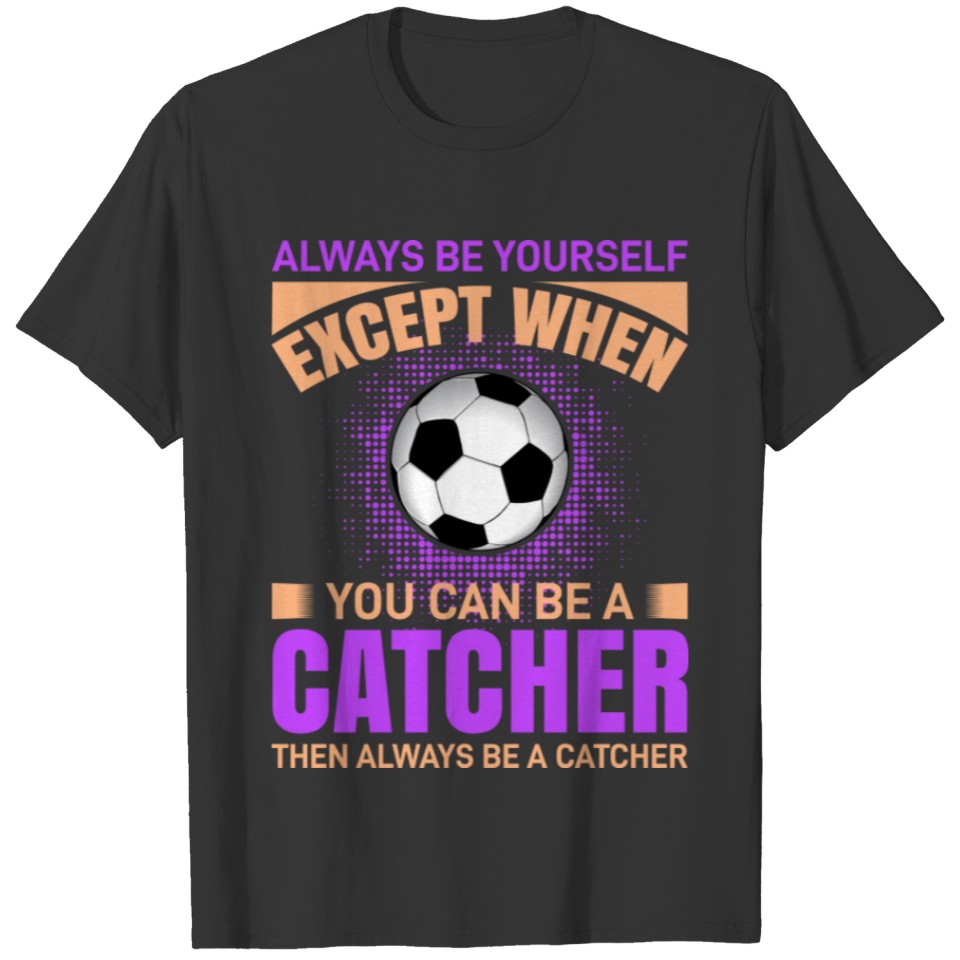 Always Be Yourself - Funny Soccer T-shirt