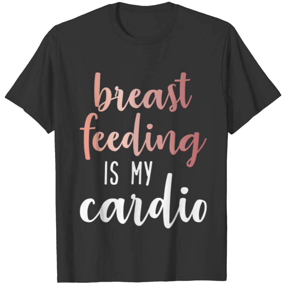 Breastfeeding is my Cardio Rose Gold Print T Shirts