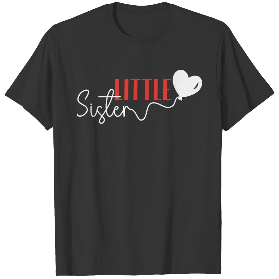 Little Sister new baby matching family gift love T Shirts