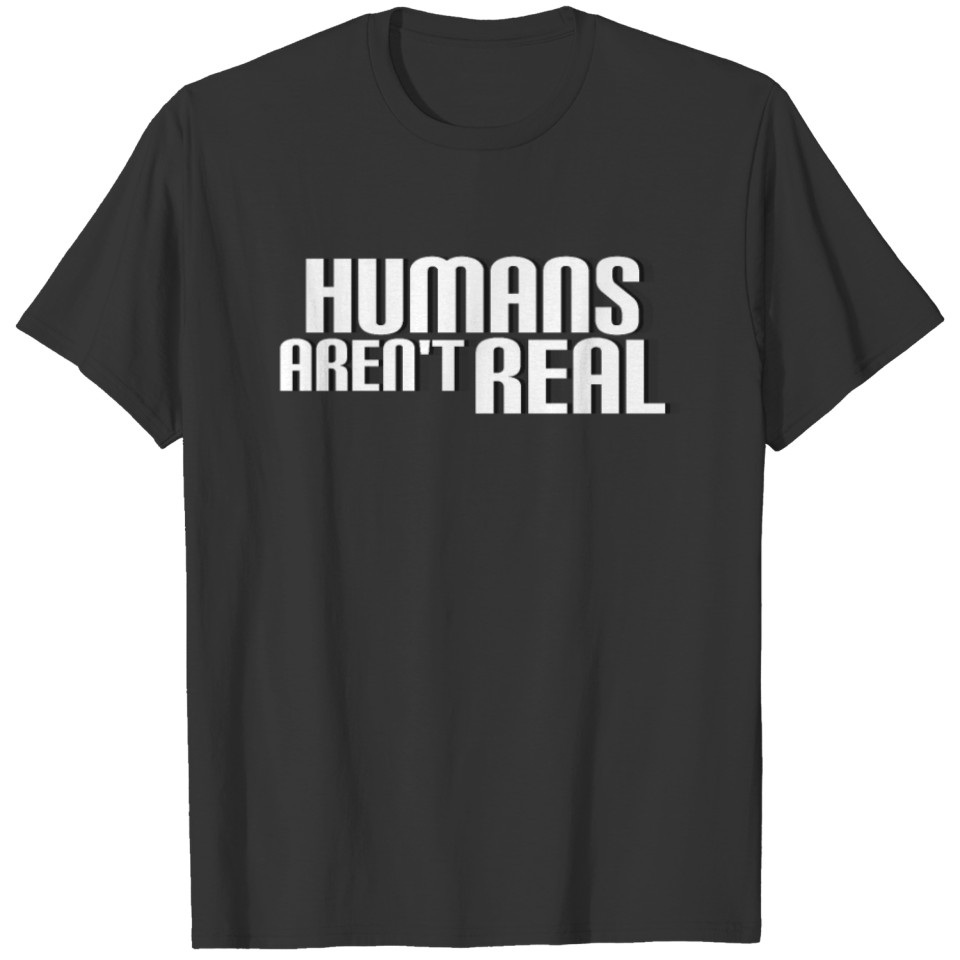 Humans Aren'T Real Funny Alien T-shirt