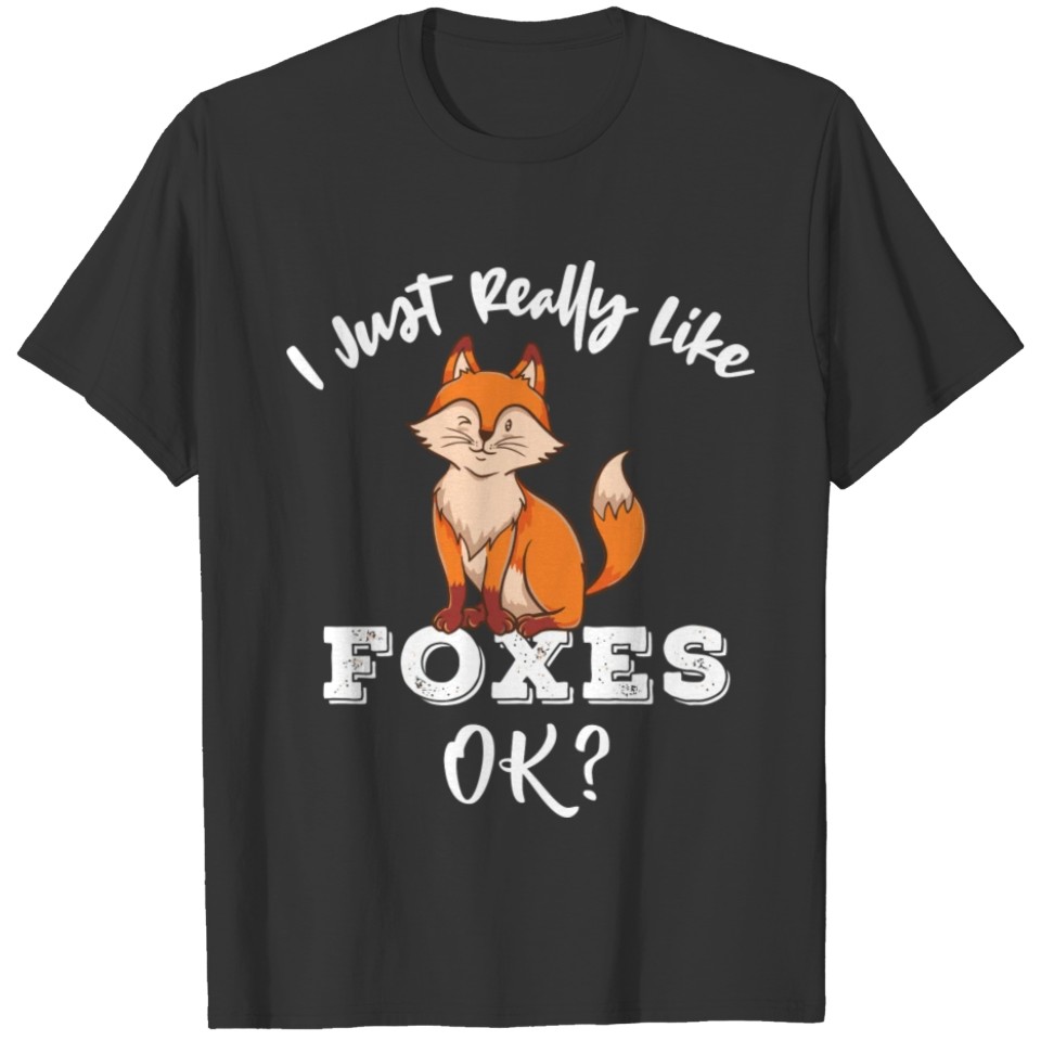 I Just Really Like Foxes Ok Fox Lover Gift T-shirt