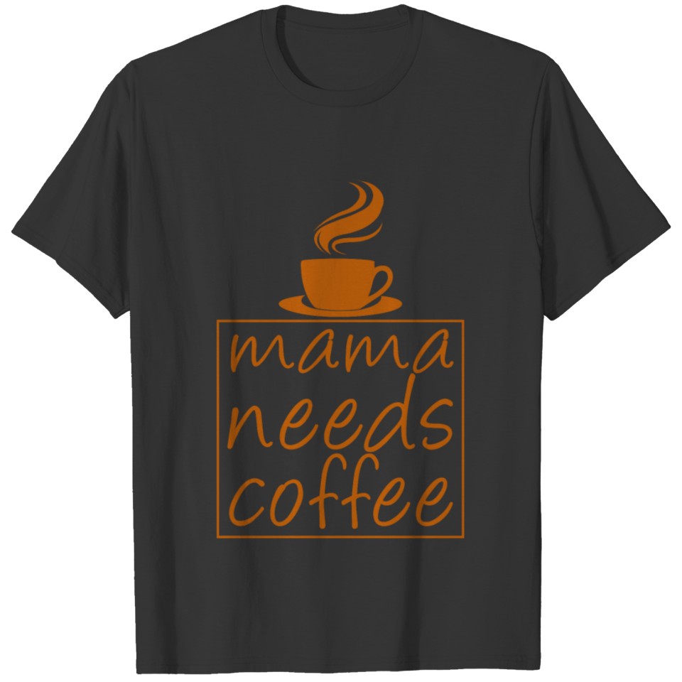 Mama Needs Coffe Coffee Cup Coffee Lovers T-shirt