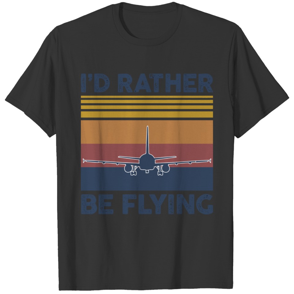 I'D Rather Be Flying Funny Pilot Airplane Aviation T-shirt