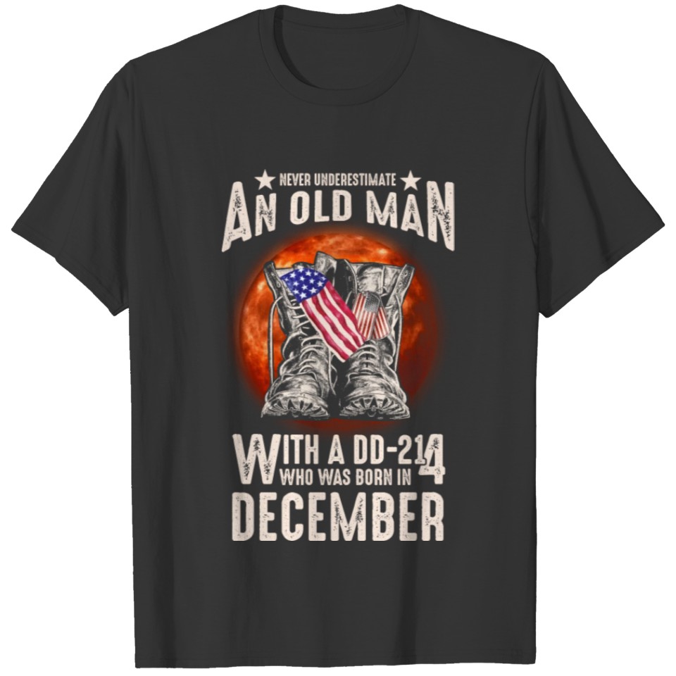 Old Man With A DD 214 Born In December 4th Of July T-shirt