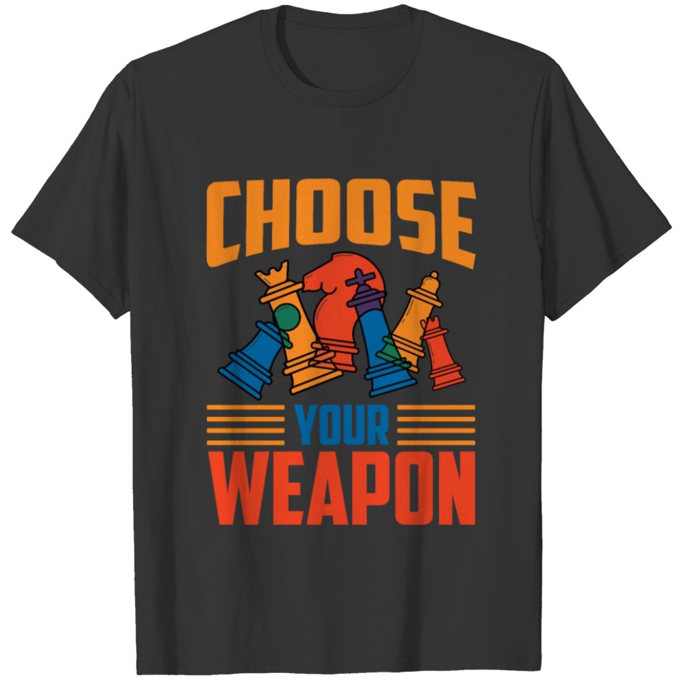 Choose Your Weapon Chess Board Game Player T-shirt